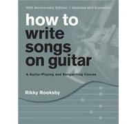 How to Write Songs on Guitar by Rikky Rooksby Rikky Rooksby (Auteur)