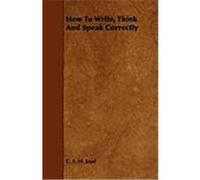 How to Write, Think and Speak Correctly Joad, C. E. M. (Auteur)