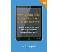 How to Write What You Want to Say ... in the secondary years