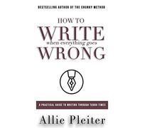 How To Write When Everything Goes Wrong