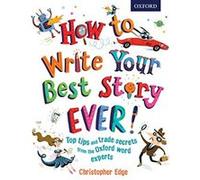 How to Write Your Best Story Ever! Christopher Edge Christopher Edge (Auteur)