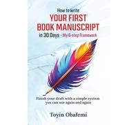 HOW TO WRITE YOUR FIRST BOOK MANUSCRIPT IN 30 DAYS - MY 6-STEP FRAMEWORK: Finish your draft with a simple system you can use again and again