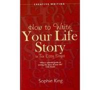 How to Write Your Life Story in Ten Easy Steps King, Sophie (Auteur)