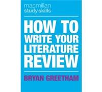 How to Write Your Literature Review by Greetham & Bryan University of Durham & UK Bryan Greetham (Auteur)