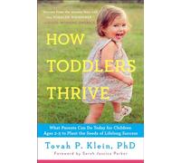 How Toddlers Thrive: What Parents Can Do Today for Children Ages 2-5 to Plant the Seeds of Lifelong Success.