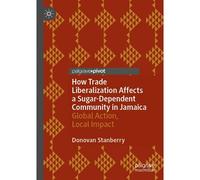 How Trade Liberalization Affects A Sugar Dependent Community In Jamaica