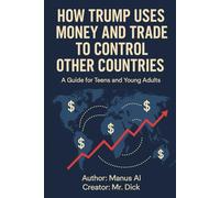 How Trump Uses Money and Trade to Control Other Countries: A Guide for Teens and Young Adults