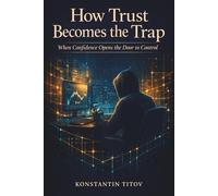 How Trust Becomes the Trap: When Confidence Opens the Door to Control