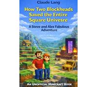 How Two Blockheads Saved the Entire Square Universe: A Steve and Alex Fabulous Adventure