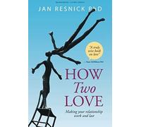 How Two Love: Making Your Relationship Work And Last