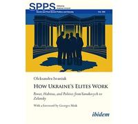 How Ukraine's Elites Work: Power, Habitus, and Politics from Yanukovych to Zelensky