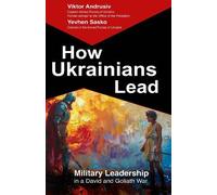 How Ukrainians Lead: Military Leadership in a David and Goliath War