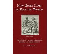 How Usury Came to Rule the World: The Ascendancy of Usury over Judaeo-Christian and Muslim Commerce
