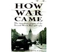 How War Came: Immediate Origins of the Second World War, 1938-39
