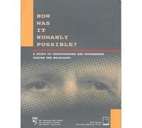 How Was It Humanly Possible? A Study of Perpetrators and Bystanders During the Holocaust