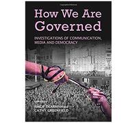 How We Are Governed: Investigations Of Communication, Media And Democracy