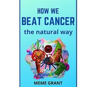 How We Beat Cancer: The Natural Way