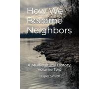 How We Became Neighbors: A Multicultural History: Volume Two