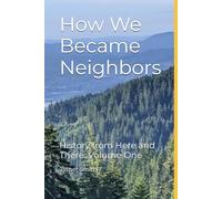 How We Became Neighbors: History from Here and There Volume One