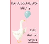How We Became Your Parents: Our Family Story of Surrogacy, Adoption, and Donor Conception: A Fill-In Memory Book to Tell Your Child Their Beautiful Beginning with Love, Pride, and Family