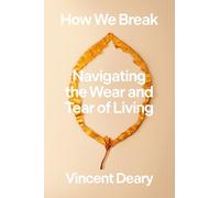 How We Break: Navigating the Wear and Tear of Living
