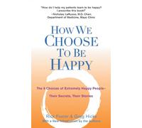 How We Choose to Be Happy: The 9 Choices of Extremely Happy People--Their Secrets, Their Stories