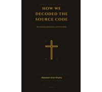 How We Decoded The Source Code: Reconciling Astromatics and the Bible
