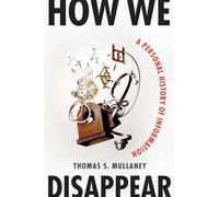 How We Disappear A Personal History of Information - Thomas S. Mullaney - W. w. norton & company - ebook (ePub) - Livre