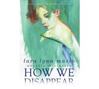How We Disappear: Novella & Stories