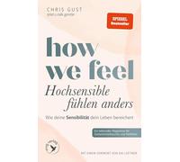 How We Feel - Hochsensible fühlen anders: Wie deine Sensibilität dein Leben bereichert