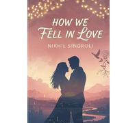 How We Fell in Love: A Heartwarming Story of Unexpected Connection, Slow-Burn Romance, and the Beautiful Journey That Brought Us Together