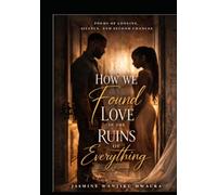 How We Found Love In The Ruins Of Everything