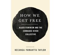 How We Get Free: Black Feminism and the Combahee River Collective