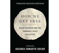 How We Get Free: Black Feminism and the Combahee River Collective