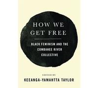 How We Get Free Black Feminism and the Combahee River Collective - [Livre en VO] Keeanga - Yamahtta Taylor (Auteur)