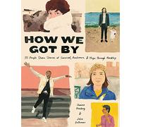 How We Got By: 111 People Share Stories of Survival, Resilience, and Hope through Hardship
