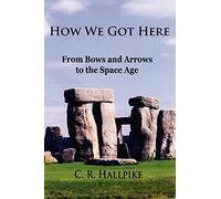 How We Got Here: From Bows and Arrows to the Space Age