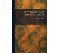 How We Got Our Denominations: An Outline of Church History