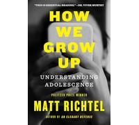 How We Grow Up : Understanding Adolescence
