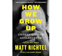 How We Grow Up: Understanding Adolescence-A Must-Read for Parents and Anyone Who Cares for Teens and Young Adults, by the Pulitzer Prize-winning NYT reporter
