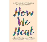 How We Heal: A Journey Toward Truth, Racial Healing, and Community Transformation from the Inside Out