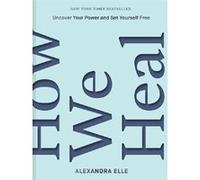 How We Heal Alexandra Elle (Auteur)