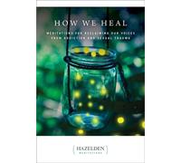 How We Heal Meditations for Reclaiming Our Voices from Addiction and Sexual Trauma - Anonymous - Hazelden Publishing - ebook (ePub) - Livre