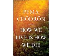 How We Live Is How We Die