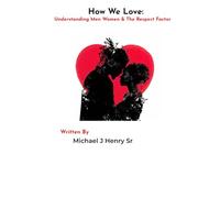 How We Love: Understanding Men Women & The Respect Factor