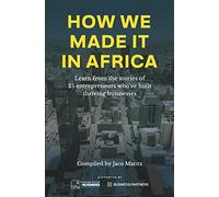 How we made it in Africa: Learn from the stories of 25 entrepreneurs who've built thriving businesses