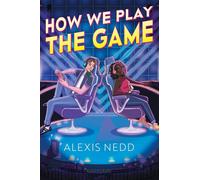 How We Play the Game - Alexis Nedd - Bloomsbury YA - ebook (ePub) - Livre