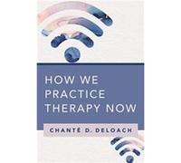How We Practice Therapy Now by Chante D. DeLoach Paperback Book Chante D. DeLoach (Auteur)