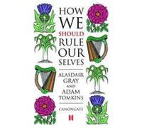 How We Should Rule Ourselves Adam Tomkins, Alasdair Gray (Auteur)