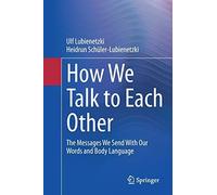 How We Talk To Each Other - The Messages We Send With Our Words And Body Language